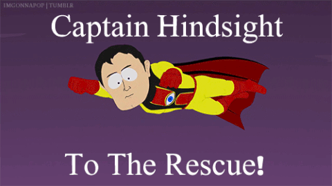 captain hindsight